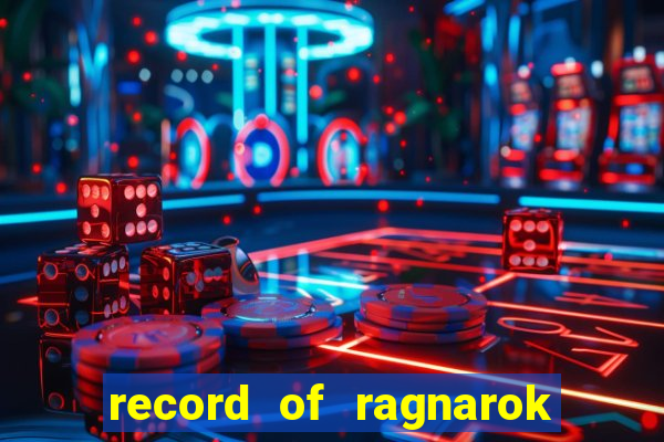 record of ragnarok 3 temporada dublado